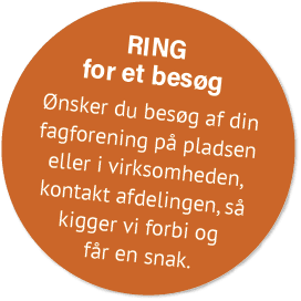 Ring for et bes g nsker du bes g af din fagforening p  pladsen eller i virksomheden, kontakt afdelingen, s  kigger v...