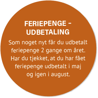 Feriepenge – udbetaling Som noget nyt f r du udbetalt feriepenge 2 gange om ret. Har du tjekket, at du har f et feri...