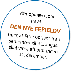 V r opm rksom p at den nye ferielov siger, at ferie optjent fra 1. september til 31. august skal v re afholdt inden ...