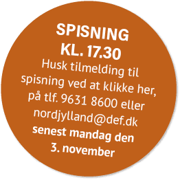 Spisning kl. 17.30 Husk tilmelding til spisning ved at klikke her, p tlf. 9631 8600 eller nordjylland@def.dk senest ...