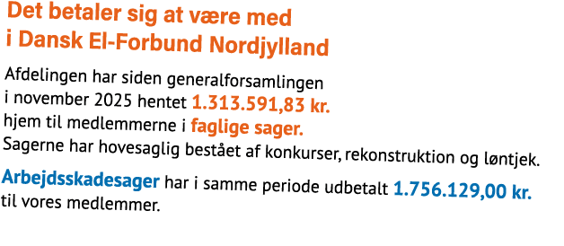 Det betaler sig at v re med i Dansk El Forbund Nordjylland Afdelingen har siden generalforsamlingen i november 2025 h...