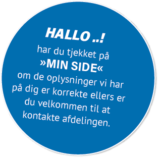Hallo ..! har du tjekket p »Min side« om de oplysninger vi har p  dig er korrekte ellers er du velkommen til at kont...